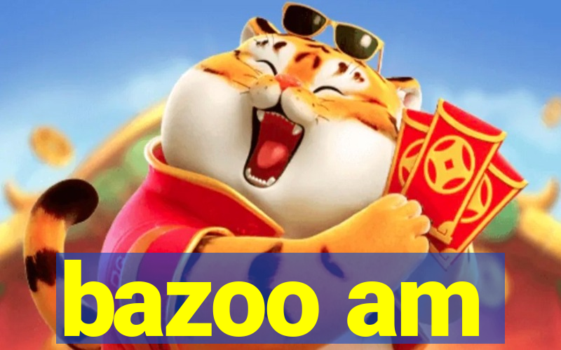 bazoo am